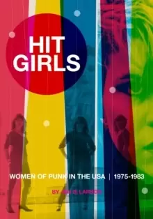 Image of Hit Girls : Women of Punk in the USA. 1975-1983