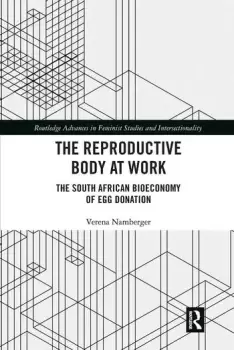Image of The Reproductive Body at Work The South African Bioeconomy of Egg Donation