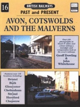 Image of British Railways Past and Present. No. 16 Avon Cotswolds and the Malverns Hereford and Worcester Gloucestershire and Avon by Geoff Dowling and John Wh