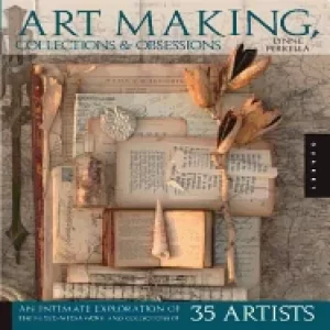 Image of art making collections obsessions an intimate exploration of the the mixed