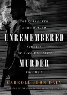 Image of Unremembered Murder : The Collected Hard-Boiled Stories of Race Williams, Volume 7