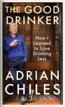 Image of The Good Drinker : How I Learned to Love Drinking Less