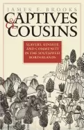 Image of captives and cousins slavery kinship and community in the southwest borderl