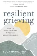 Image of resilient grieving how to find your way through a devastating loss