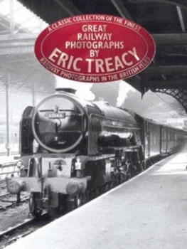 Image of Great Railway Photographs by Eric Treacy and Geoffrey Freeman Allen and P. B Whitehouse Hardback