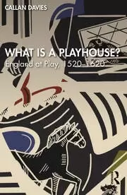 Image of What is a Playhouse? England at Play 1520-1620