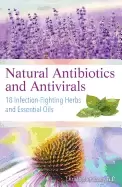 Image of natural antibiotics and antivirals 18 infection fighting herbs and essentia