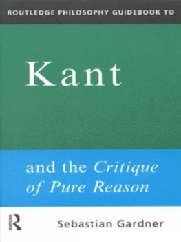 Image of Routledge Philosophy Guidebook to Kant and the Critique of Pure Reason by Sebastian Gardner Paperback