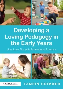 Image of Developing a Loving Pedagogy in the Early Years : How Love Fits with Professional Practice