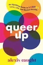 Image of Queer Up: An Uplifting Guide to LGBTQ+ Love, Life and Mental Health