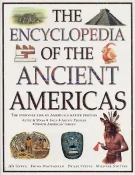 Image of The Ancient Americas The Encyclopedia of by Jen, Fiona, Philip, Michael Green, Macdonald, Steele, Stotter