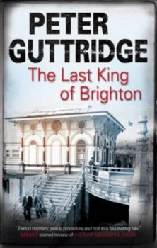 Image of The Last King of Brighton by Peter Guttridge Hardback