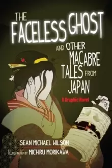 Image of Lafcadio Hearn's "The Faceless Ghost" and Other Macabre Tales from Japan : A Graphic Novel