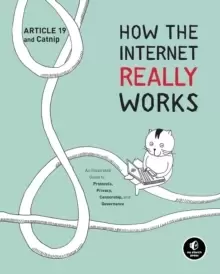Image of How The Internet Really Works : An Illustrated Guide to Protocols, Privacy, Censorship, and Governance