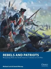 Image of Rebels and Patriots : Wargaming Rules for North America: Colonies to Civil War