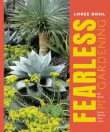 Image of Fearless Gardening: Be Bold, Break the Rules and Grow What You Love