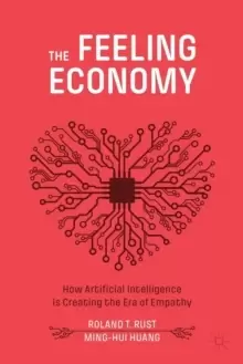 Image of The Feeling Economy : How Artificial Intelligence Is Creating the Era of Empathy