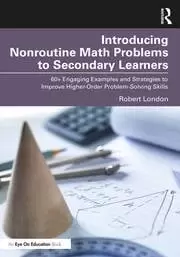 Image of Introducing Nonroutine Math Problems to Secondary Learners 60+ Engaging Examples and Strategies to Improve Higher-Order Problem-Solving Skills