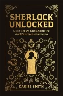 Image of Sherlock Unlocked : Little-known Facts About the World's Greatest Detective