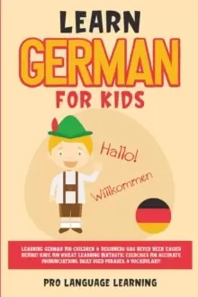 Image of Learn German for Kids : Learning German for Children & Beginners Has Never Been Easier Before! Have Fun Whilst Learning Fantastic Exercises for Accura