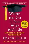 Image of where you go is not who youll be an antidote to the college admissions mani