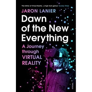 Image of Dawn of the New Everything A Journey Through Virtual Reality Paperback / softback 2018