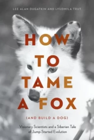 Image of How to tame a fox and build a dog by Lee Alan Dugatkin