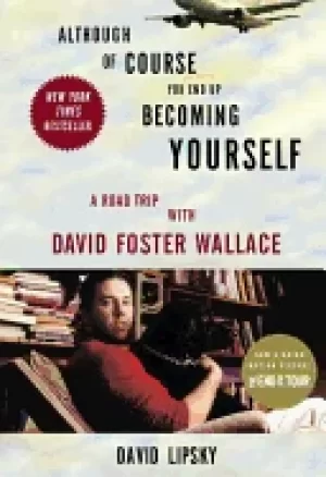 Image of although of course you end up becoming yourself a road trip with david fost