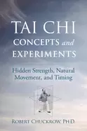 Image of tai chi concepts and experiments hidden strength natural movement and timi