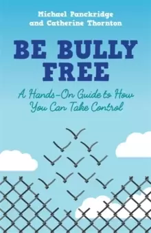 Image of Be Bully Free : A Hands-on Guide to How You Can Take Control