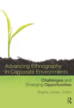 Image of Advancing Ethnography in Corporate Environments Challenges and Emerging Opportunities