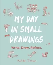 Image of My Day in Small Drawings : Write. Draw. Reflect.