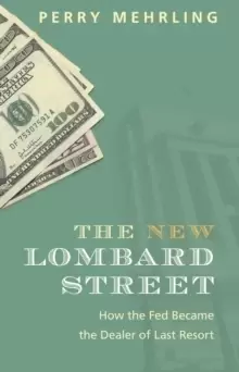 Image of The New Lombard Street : How the Fed Became the Dealer of Last Resort