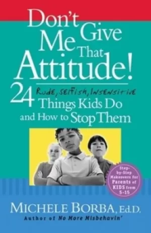 Image of Dont give me that attitude by Michele Borba