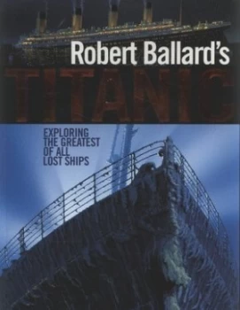 Image of Robert Ballards Titanic by Robert D Ballard and Rick Archbold and Ken Marschall and Robert D Ballard Paperback