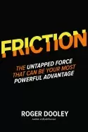 Image of frictionthe untapped force that can be your most powerful advantage