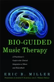 Image of Bio-Guided Music Therapy : A Practitioner's Guide to the Clinical Integration of Music and Biofeedback