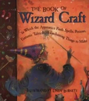 Image of The Book of Wizard Craft by Janice Eaton Kilby and Deborah Morgenthal and Terry Taylor and Lindy Burnett Hardback
