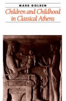 Image of Children and Childhood in Classical Athens by Golden Paperback