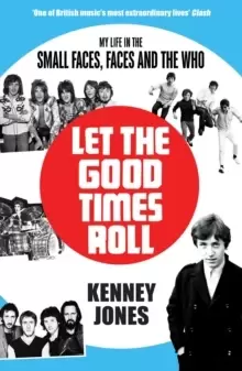 Image of Let The Good Times Roll : My Life in Small Faces, Faces and The Who
