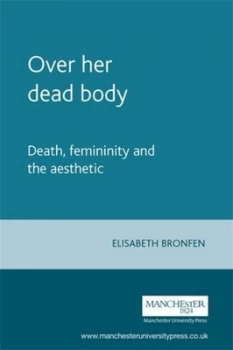 Image of Over Her Dead Body by Elisabeth Bronfen Paperback