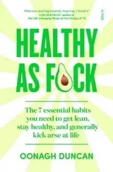 Image of Healthy As F*ck : the 7 essential habits you need to get lean, stay healthy, and generally kick arse at life