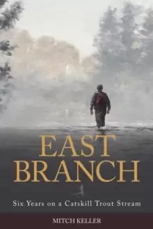 Image of East Branch : Six Years on a Catskill Trout Stream