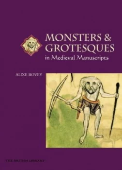 Image of Monsters and Grotesques in Medieval Manuscripts by Alixe Bovey and British Library Paperback