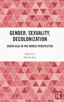 Image of Gender, Sexuality, Decolonization : South Asia in the World Perspective