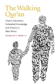 Image of The Walking Qur'an : Islamic Education, Embodied Knowledge, and History in West Africa