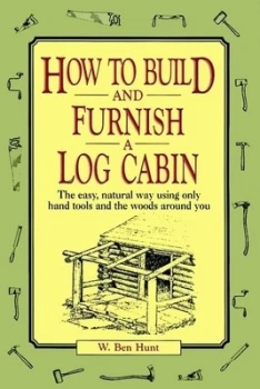 Image of How to Build and Furnish a Log Cabin by W. Ben Hunt Paperback