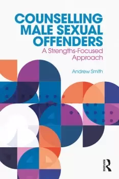 Image of Counselling Male Sexual OffendersA Strengths-Focused Approach