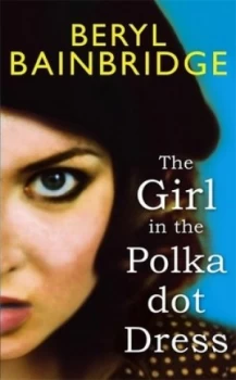 Image of The Girl in the Polka-Dot Dress by Beryl Bainbridge Hardback