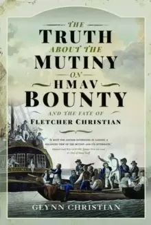 Image of The Truth About the Mutiny on HMAV Bounty - and the Fate of Fletcher Christian